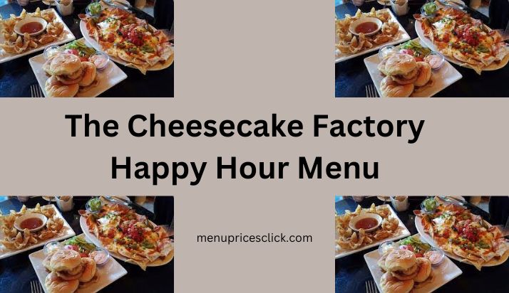 The Cheesecake Factory Happy Hour Menu
