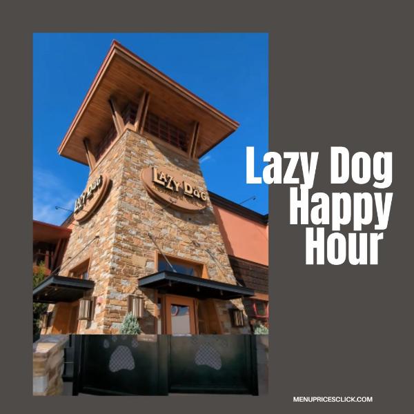 Lazy Dog Happy Hour Menu -Opening and Closing Time 3 To 6 PM